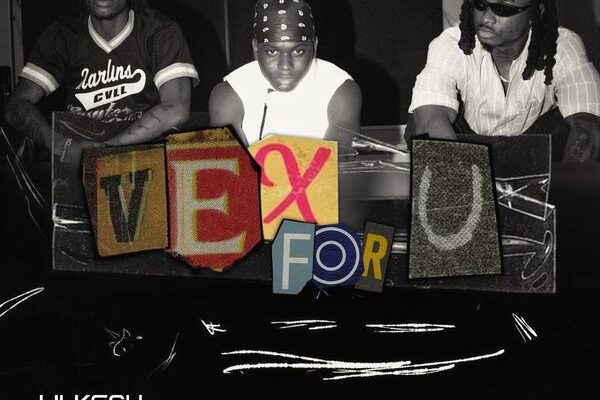 Lil Kesh – Vex for U ft. Fireboy DML & Ayo Maff