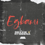 Rexxie ft. Rybeena – Egbami