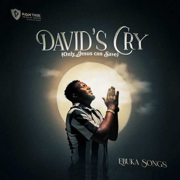 Ebuka Songs - DAVID'S CRY (Only Jesus can save)