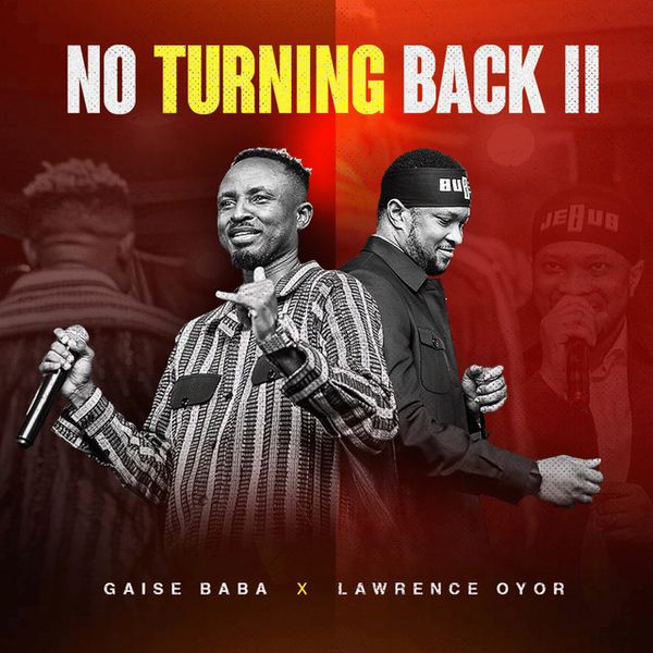 Gaise Baba ft. Lawrence Oyor - No Turning Back II