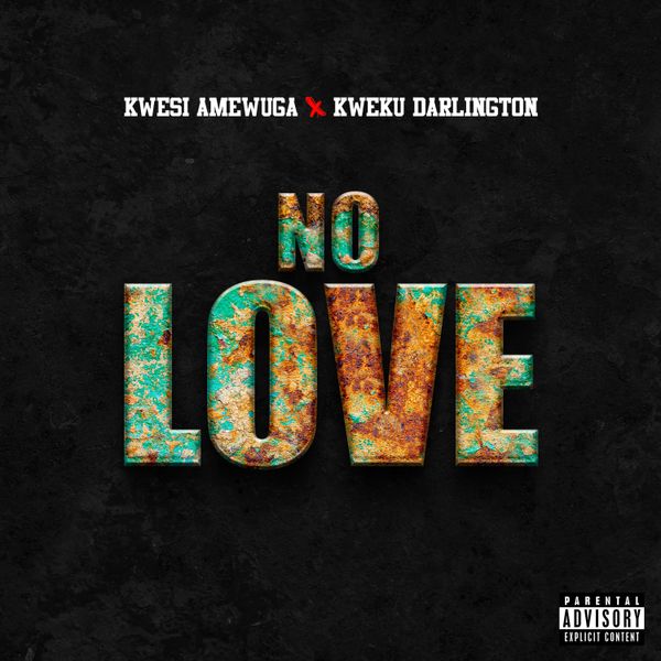 Kwesi Amewuga - No Love ft. Kweku Darlington