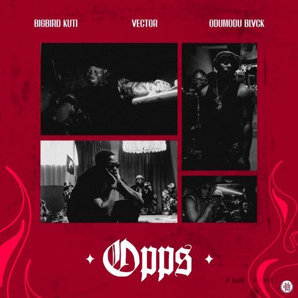 Bigbird Kuti – OPP (S) ft. Vector & Odumodublvck