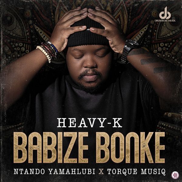 Heavy-K - Babize Bonke ft. Ntando Yamahlubi & Torque Musiq