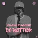 Kuami Eugene – Do Better