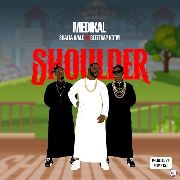 Medikal - Shoulder ft. Shatta Wale & Beeztrap Kotm