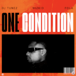 DJ Tunez – One Condition ft. Wizkid & FOLA