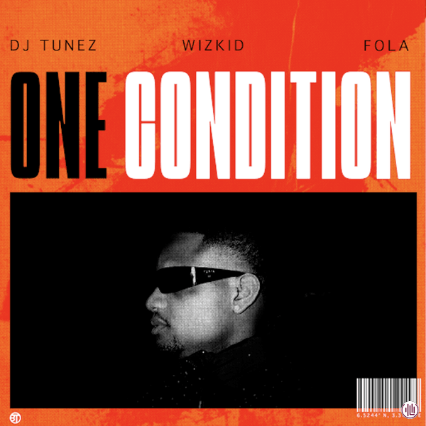 DJ Tunez – One Condition ft. Wizkid & FOLA
