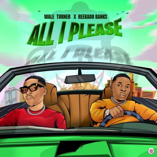 Wale Turner ft. Reekado Banks - All I Please