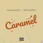 Adaramati ft. Zinoleesky – Caramel