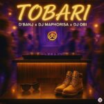D’Banj – Tobari ft. DJ Maphorisa & DJ Obi