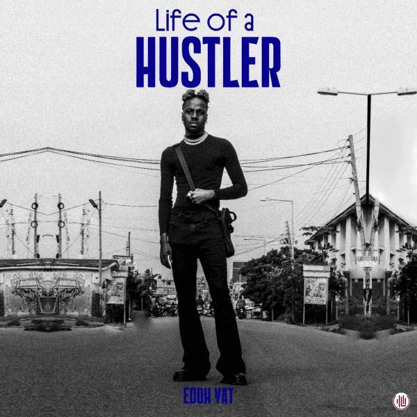 Edoh YAT – Life Of A Hustler Album - ALBUM/EP Download