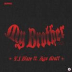 T.I Blaze ft. Ayo Maff – My Brother 2.0